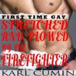 Stretched and Plowed by the Firefighter First Time Gay, Karl Cumin