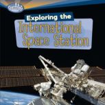 Exploring the International Space Sta..., Laura Hamilton Waxman