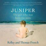 Juniper The Girl Who Was Born Too Soon, Kelley French