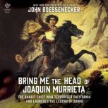 Bring Me the Head of Joaquin Murrieta..., John Boessenecker