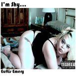 I'm Shy..., Euftis Emery