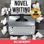 Novel Writing (2nd Edition), William Murphy