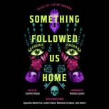 Something Followed Us Home, Cynthia Pelayo