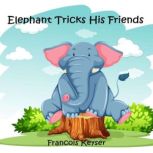 Elephant Tricks His Friends, Francois Keyser