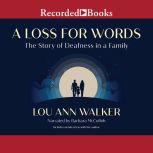 A Loss for Words The Story of Deafness in a Family, Lou Ann Walker