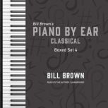 Piano by Ear Classical Box Set 4, Bill Brown Jr.