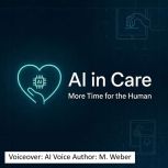 AI in Care  More Time for the Person..., M. Weber