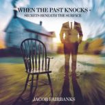 When the Past Knocks Secrets Beneath..., Jacob Fairbanks