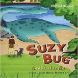 Suzy and the Bug meet Nessie the Loc..., Clifford E Schauer