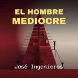 El Hombre Mediocre, Jose Ingenieros