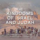 The Kingdoms of Israel and Judah The..., Charles River Editors