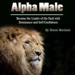 Alpha Male, Trevor Berrison