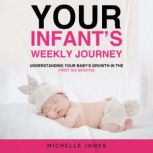 Your Infants Weekly Journey Underst..., Michelle Jones