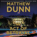 Act of Betrayal A Will Cochrane Novel, Matthew Dunn