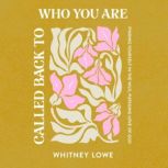 Called Back to Who You Are, Whitney Lowe