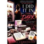 I DID IT IN THE DARK, GEMINI CARRINGTON