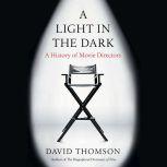 A Light in the Dark A History of Movie Directors, David Thomson