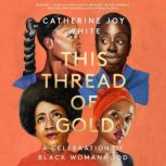 This Thread of Gold, Catherine Joy White