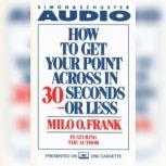 How To Get Your Point Across In 30 Seconds Or Less, Milo O. Frank