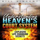 Understanding Heavens Court System, Bill Vincent