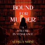 Bound for Murder A Volume in Vengean..., Audrey Shine