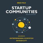 Startup Communities Building an Entrepreneurial Ecosystem in Your City, 2nd edition, Brad Feld