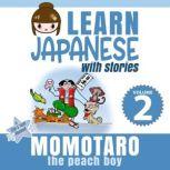 Learn Japanese with Stories Volume 2: Momotaro, the Peach Boy, Clay Boutwell