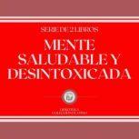 Mente Saludable y Desintoxicada Seri..., LIBROTEKA