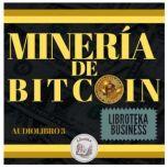 Mineria De Bitcoin Audiolibro 3, LIBROTEKA