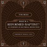 What Is A Reformed Baptist?, Tom Hicks