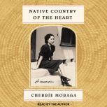 Native Country of the Heart, Cherrie Moraga