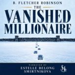 The Vanished Millionaire, B. Fletcher Robinson