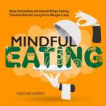 MINDFUL EATING STOP OVEREATING AND A..., Julia Meadows