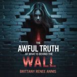 The awful truth of what is behind the..., Brittany Renee Annis