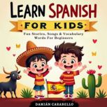 Learn Spanish for Kids. Fun Stories, ..., Damian Carabello