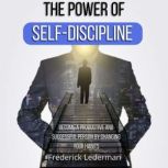 The Power of SelfDiscipline. Become ..., Frederick Lederman