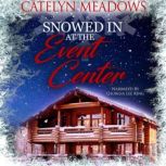 Snowed In at the Event Center, Catelyn Meadows