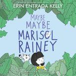 Maybe Maybe Marisol Rainey, Erin Entrada Kelly