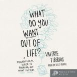 What Do You Want Out of Life?, Valerie Tiberius