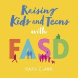 Raising Kids and Teens with FASD, Barb Clark