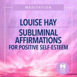 Subliminal Affirmations for Positive ..., Louise Hay
