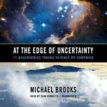 At the Edge of Uncertainty, Michael Brooks PhD