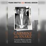 Carmine the Snake Carmine Persico and His Murderous Mafia Family, Frank DiMatteo