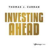 Investing Ahead, Thomas J. Curran