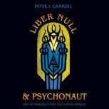 Liber Null & Psychonaut An Introduction to Chaos Magic, Peter J. Carroll