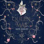 Queen Mab A Tale Entwined with William Shakespeare's Romeo & Juliet, Kate Danley