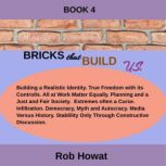 Bricks that Build Us Book 4, Rob Howat
