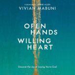 Open Hands, Willing Heart Discover the Joy of Saying Yes to God, Vivian Mabuni