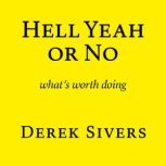 Hell Yeah or No what's worth doing, Derek Sivers