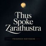 Thus Spoke Zarathustra, Friedrich Nietzsche